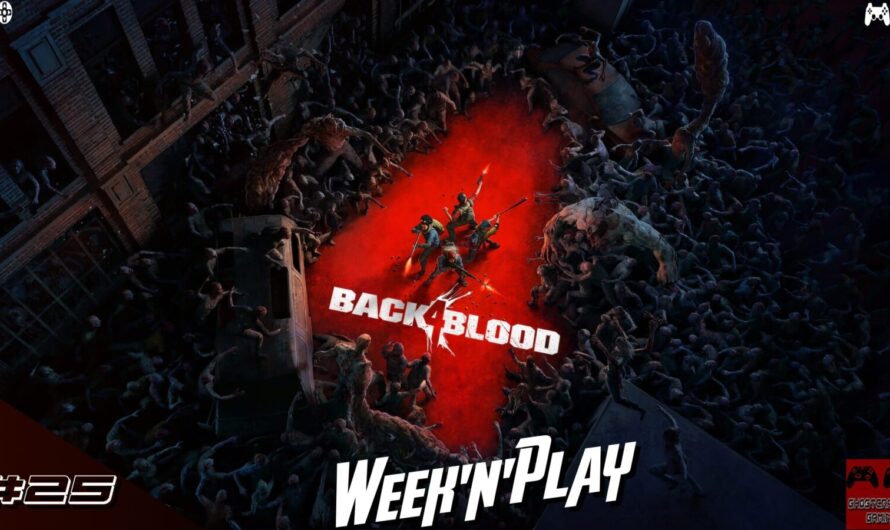 Week&rsquo;N&rsquo;Play #25 : chasse aux zombies dans Back 4 Blood