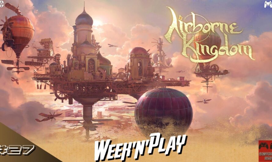 Week&rsquo;n&rsquo;Play 27 : on prend de la hauteur avec Airborne Kingdom