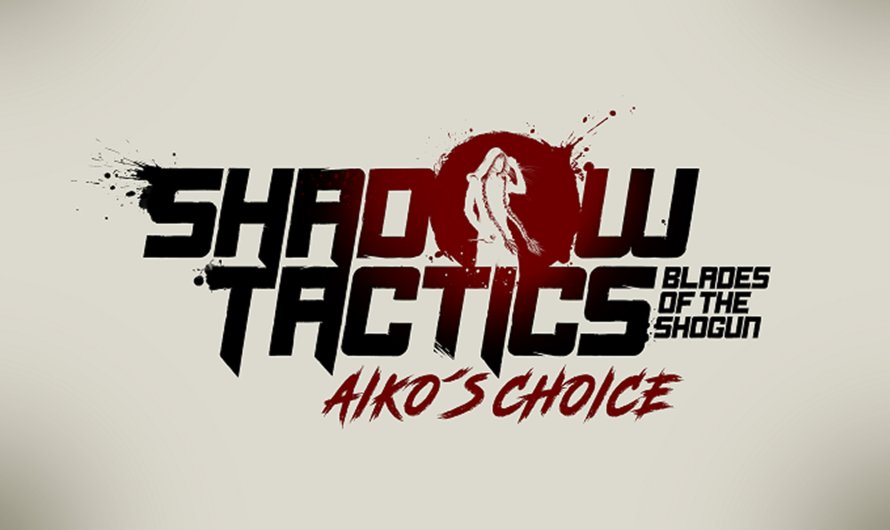 Shadow Tactics blade Of Shogun date son stand alone « Aiko&rsquo;s Choice »